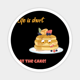 Eat A Cake, Life Is Short Magnet